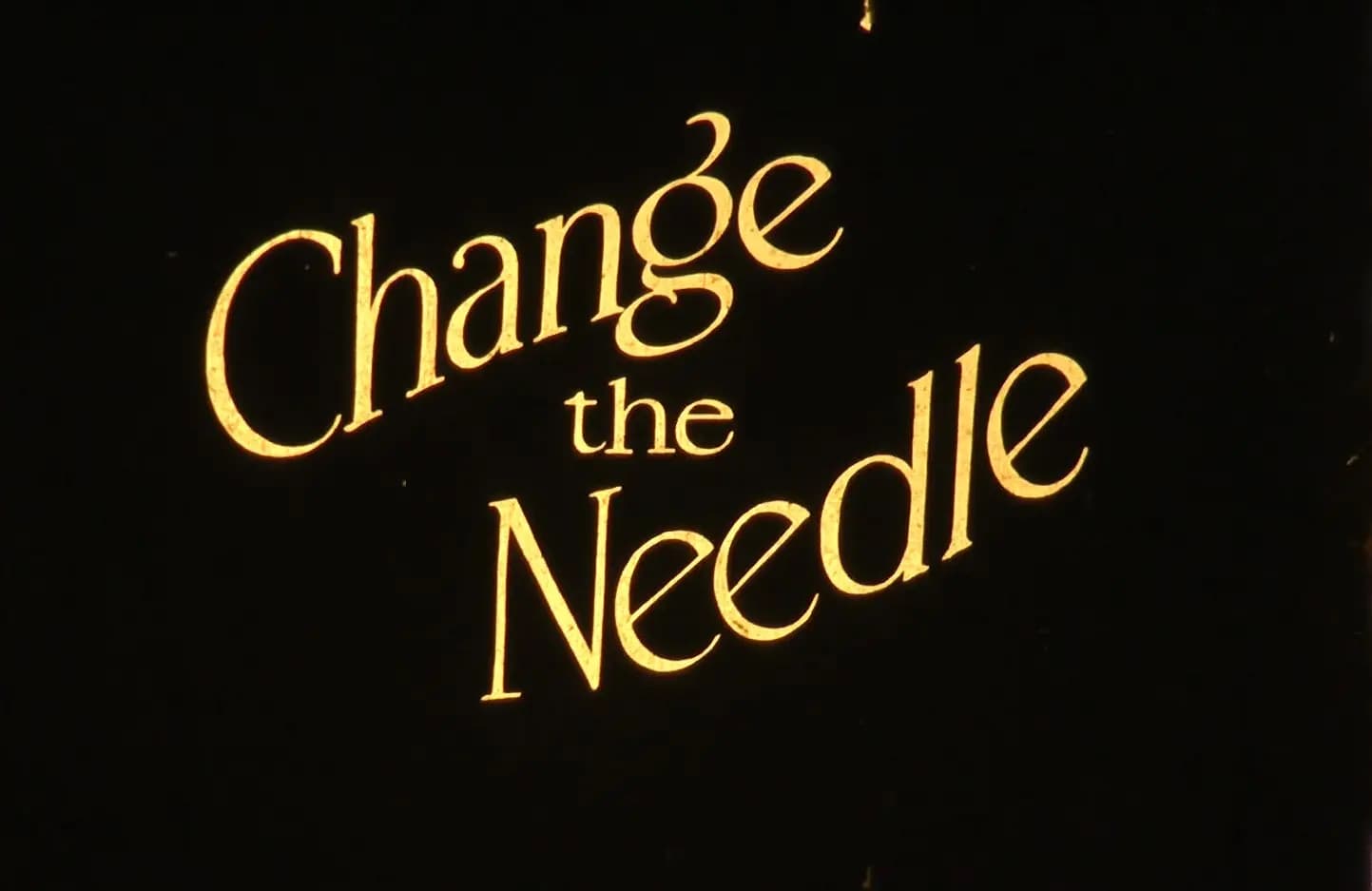 Change the Needle